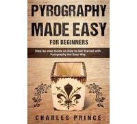 Pyrography Made Easy for Beginners: Step-by-step Guide on How to Get Started with Pyrography the Easy Way