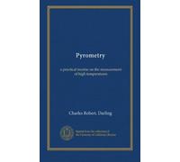 Pyrometry: a practical treatise on the measurement of high temperatures