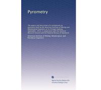 Pyrometry: The papers and discussion of a symposium on pyrometry held by the American Institute of Mining and Metallurgical Engineers at its Chicago ... the National Bureau of Standards: Volume 3