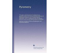 Pyrometry: The papers and discussion of a symposium on pyrometry held by the American Institute of Mining and Metallurgical Engineers at its Chicago ... the National Bureau of Standards: Volume 2