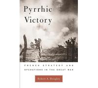 Pyrrhic Victory: French Strategy and Operations in the Great War