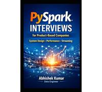 PySpark Interviews for Product-Based Companies: System Design, Performance Tuning, Streaming & Real-World Scenarios for Data Engineers (Data Engineering Domain For professional)