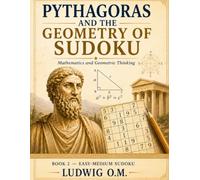 Pythagoras and the Geometry of Sudoku: Geometry, Logic, and the Foundations of Mathematics (THE BUFFALO SOLDIER SUDOKY SERIES)
