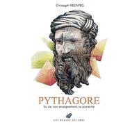 Pythagore: Sa vie, son enseignement, sa postérité