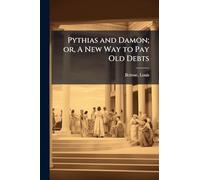 Pythias and Damon; or, A New Way to Pay Old Debts