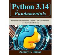 Python 3.14 Fundamentals: Professional Strategies for Efficient Code, Architecture, and Application Delivery (Tech for Everyone)