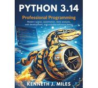 Python 3.14 Professional Programming: Modern syntax, automation, data analysis, web development, and scalable software design (from beginner to pro)