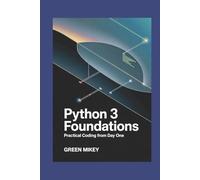 Python 3 Foundations: Practical Coding from Day One