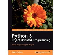 Python 3 Object Oriented Programming: Harness the power of Python 3 objects: If you feel it‚Äôs time you learned object-oriented programming ... it‚Äôs the painless way to learn how to