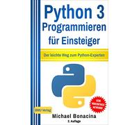 Python 3 Programmieren für Einsteiger: Der leichte Weg zum Python-Experten!
