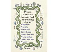 Python Adventure: Learn to Code by Building Games: A Beginner-Friendly, Interactive Game-Based Guide to Python Programming, Quests, and Mini Projects: 1 (Python Quest™)