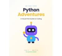 Python Adventures: A Visual First Guide to Coding