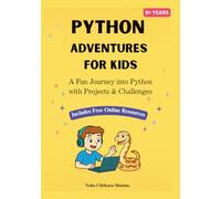 Python Adventures for Kids: A Project-Based Journey into Python Programming with Fun Bonus Online Projects (Ages 9+)