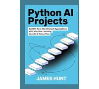 PYTHON AI PROJECTS: BUILD 15 REAL-WORLD SMART APPLICATIONS WITH MACHINE LEARNING, OPENAI & TENSORFLOW