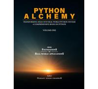 Python Alchemy - Volume one: Transforming Ideas into Real-World Python Systems