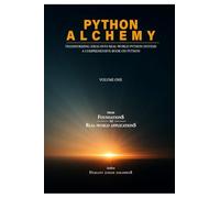 Python Alchemy - Volume One: Transforming Ideas into Real-World Python Systems