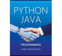 Python and Java Programming for Beginners: A Complete Step-by-Step Guide to Become Expert in Python and Java Programming in few days