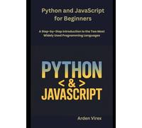 Python and JavaScript for Beginners: A Step-by-Step Introduction to the Two Most Widely Used Programming Languages