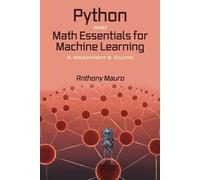 Python and Math Essentials for Machine Learning: A Beginner's Guide