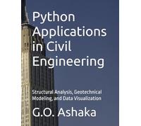 Python Applications in Civil Engineering: Structural Analysis, Geotechnical Modeling, and Data Visualization