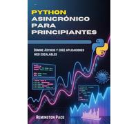 Python asincrónico para principiantes: Domine Asyncio y cree aplicaciones web escalables