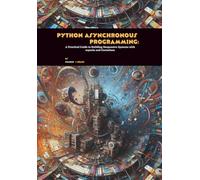 Python Asynchronous Programming: A Practical Guide to Building Responsive Systems with asyncio and Coroutines