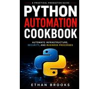 Python Automation Cookbook: Automate Infrastructure, Security, and Business Processes