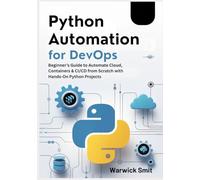 Python Automation for DevOps: Beginner’s Guide to Automate Cloud, Containers & CI/CD from Scratch with Hands-On Python Projects