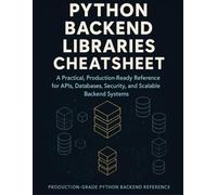 Python Backend Libraries Cheatsheet: A Practical, Production-Ready Reference for APIs, Databases, Security, and Scalable Backend Systems (Pro ... Git, software engineering, and DevOps.)