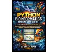 PYTHON BIOINFORMATICS PIPELINE WORKBOOK: Hands-On Exercises for Genomic Data Analysis, DNA and RNA Sequence Processing, Computational Biology Workflows, and Automated Bioinformatics Using Python
