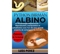 PYTHON BIRMAN ALBINO: La Morphologie Majestueuse - Reproduction, manipulation et cohabitation avec l’un des plus grands serpents de compagnie du monde
