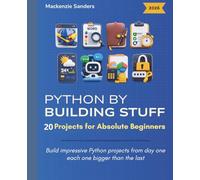 PYTHON BY BUILDING STUFF: 20 Projects for Absolute Beginners