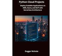 Python Cloud Projects: Deploy Scalable Applications on AWS, Azure, and GCP with Serverless Architecture