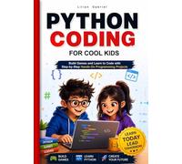 Python Coding for Cool Kids: Build Games and Learn to Code with Step-by-Step Hands-On Programming Projects