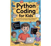 PYTHON CODING FOR KIDS: Easy Lessons for kids and beginners to Start Your Python Journey.