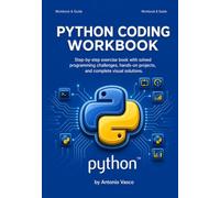 Python Coding Workbook: A Step-by-Step Exercise Book with Solved Programming Challenges, Hands-On Projects, and Complete Visual Solutions
