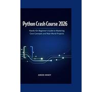 Python Crash Course 2026: Hands-On Beginner’s Guide to Mastering Core Concepts and Real-World Projects