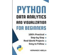 Python Data Analytics and Visualization for Beginners: A Hands-On Guide to Exploring and Visualizing Data with Pandas and Matplotlib (Python MEGA bundle)