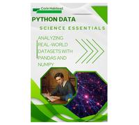 Python Data Science Essentials: Analyzing Real-World Datasets with Pandas and NumPy