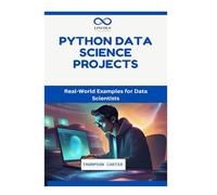 PYTHON DATA SCIENCE PROJECTS: Real-World Examples for Data Scientists