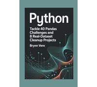 PYTHON DATA WRANGLING PRACTICAL WORKBOOK: Tackle 40 Pandas Challenges and 8 Real-Dataset Cleanup Projects