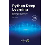 Python Deep Learning: Introducción práctica con Keras y TensorFlow 2 (APRENDER CON 100 EJERCICIOS PRACTICOS)