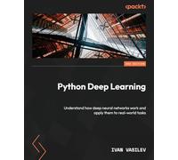 Python Deep Learning - Third Edition: Understand how deep neural networks work and apply them to real-world tasks