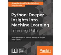 Python: Deeper Insights into Machine Learning: Leverage benefits of machine learning techniques using Python