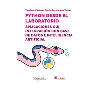 Python desde el laboratorio. Aplicaciones GUI, integración con base de datos e inteligencia artificial | Sara Arana Torres, Teodoro Córdova Neri