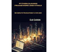 Python, Django Framework und HTML5: Der komplette Praxisleitfaden für Anfänger