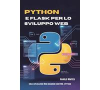 Python e Flask per lo sviluppo web: Crea applicazioni Web dinamiche con HTML e Python