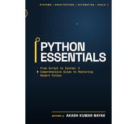 PYTHON ESSENTIALS FROM SCRIPT TO SYSTEM: A Comprehensive Guide to Mastering Modern Python Programming