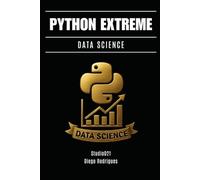 PYTHON EXTREME DATA SCIENCE: Do Essencial à Engenharia Analítica Avançada (Data Extreme Brasil)