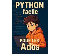 Python facile pour les Ados Apprends en t'amusant le langage informatique le plus connu: Devient un expert du code